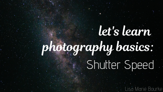 Let’s Learn the Photography Basics: Shutter Speed